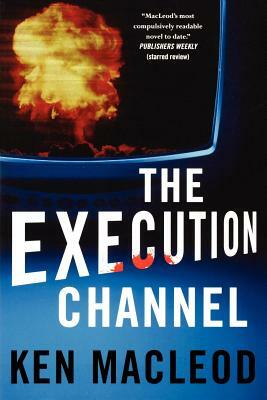 The Execution Channel by Ken MacLeod