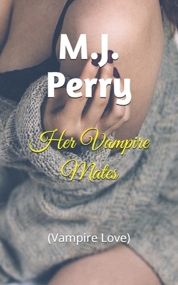 Her Vampire Mates: (Vampire Love) by M. J. Perry