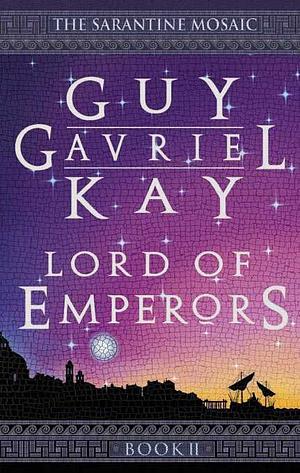 Lord of Emperors by Guy Gavriel Kay