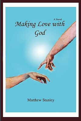 Making Love with God by Matthew Stanley