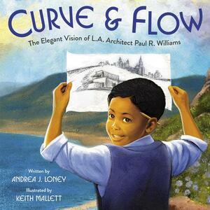 Curve & Flow: The Elegant Vision of L.A. Architect Paul R. Williams by Andrea J. Loney, Keith Mallett