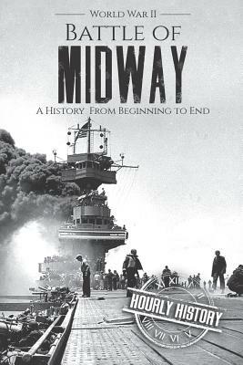 Battle of Midway - World War II: A History From Beginning to End by Hourly History