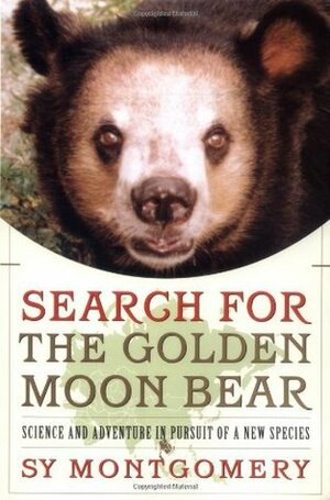 Search for the Golden Moon Bear: Science and Adventure in Pursuit of a New Species by Sy Montgomery