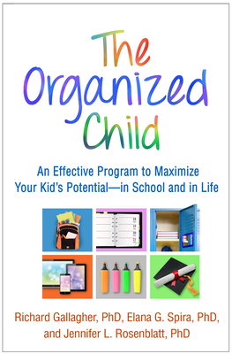 The Organized Child: An Effective Program to Maximize Your Kid's Potential--In School and in Life by Jennifer L. Rosenblatt, Richard Gallagher, Elana G. Spira