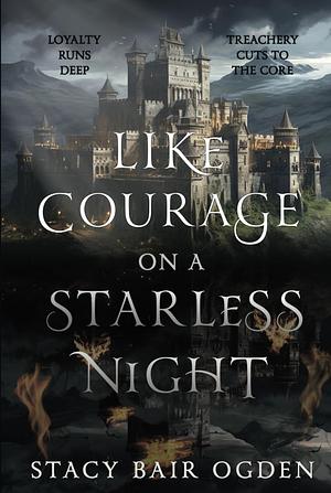 Like Courage on a Starless Night by Stacy Bair Ogden