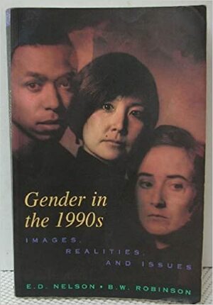 Gender in the 1990s : Images, Realities & Issues by B.W. Robinson, Adie Nelson, E.D. Nelson