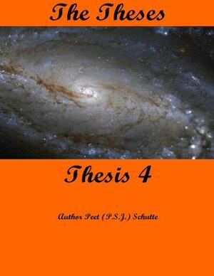 The Theses Thesis 4: The Theses as Thesis 4 by Peet (P S. J. ). Schutte