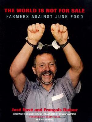 The World Is Not for Sale: Farmers Against Junk Food by Francois Dufour, Jose Bove