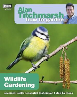 Wildlife Gardening by Alan Titchmarsh