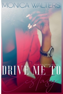 Drive Me To Ecstasy by Monica Walters