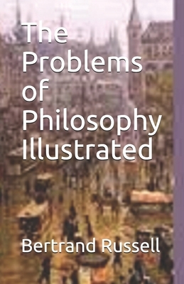 The Problems of Philosophy Illustrated by Bertrand Russell