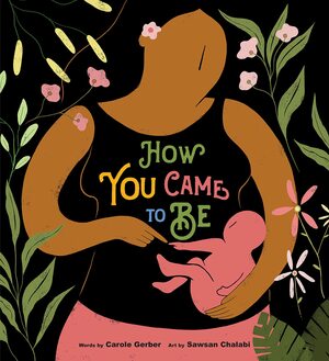 How You Came to Be by Carole Gerber, Sawsan Chalabi