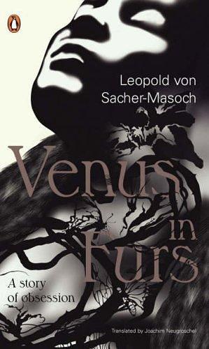 Venus in Furs by Leopold von Sacher-Masoch, Larry Wolff, Joachim Neugroschel