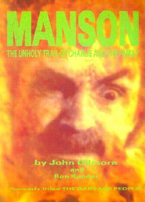 Manson: The Unholy Trail of Charles and the Family: The Unholy Trail of Charlie and the Family by Ron Kenner, John Gilmore