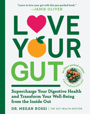 Love Your Gut: Supercharge Your Digestive Health and Transform Your Well-Being from the Inside Out by Megan Rossi