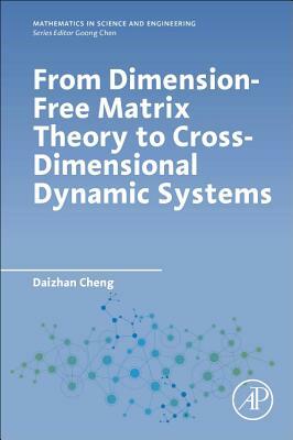 From Dimension-Free Matrix Theory to Cross-Dimensional Dynamic Systems by Daizhan Cheng