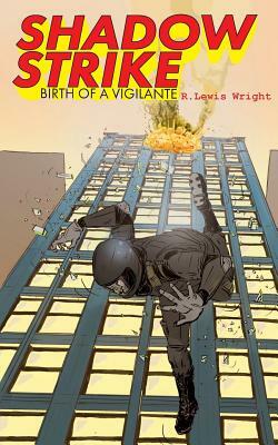 Shadow Strike: Birth of a Vigilante by R. Lewis Wright