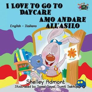 I Love to Go to Daycare Amo andare all'asilo: English Italian Bilingual Edition by Kidkiddos Books, Shelley Admont