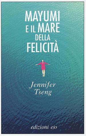 Mayumi e il mare della felicità by Jennifer Tseng