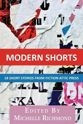 Modern Shorts: 18 Short Stories from Fiction Attic Press by 