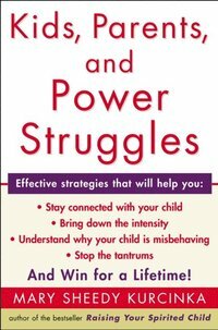 Kids, Parents, and Power Struggles: Raising Children to be More Caring and C by Mary Sheedy Kurcinka