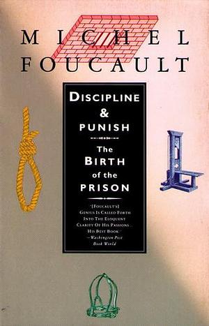 Discipline and Punish: The Birth of the Prison by Michel Foucault