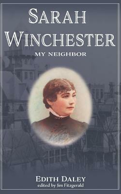 Sarah Winchester, My Neighbor by Edith Daley, Jim Fitzgerald