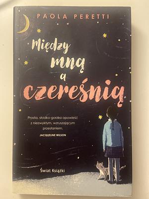 Między mną a czereśnią by Paola Peretti