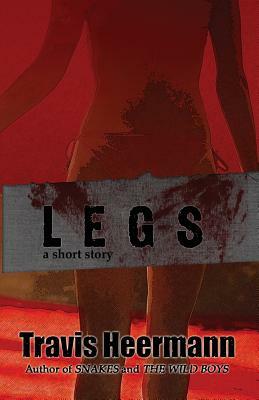 Legs: A Short Story by Travis Heermann