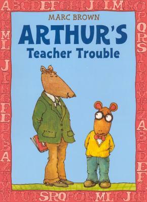 Arthur's Teacher Trouble by Marc Brown