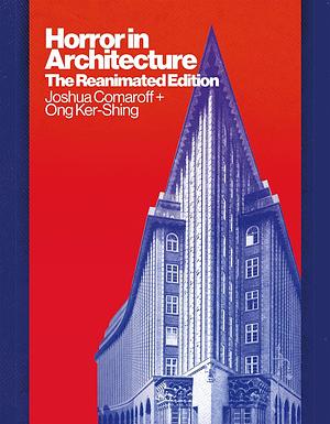 Horror in Architecture: The Reanimated Edition by Joshua Comaroff, Ong Ker-Shing