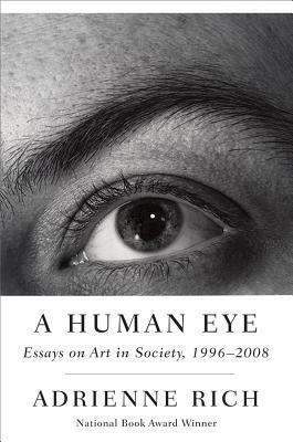 A Human Eye: Essays on Art in Society, 1996-2008 by Adrienne Rich
