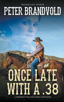 Once Late with a .38 (a Sheriff Ben Stillman Western) by Peter Brandvold