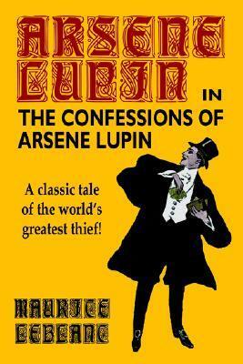 The Confessions of Arsene Lupin by Maurice Leblanc