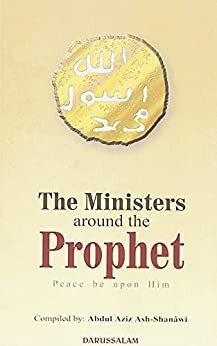 The Ministers Around the Prophet by Abdul Ahad, Darussalam, Abdul Aziz As-Shanawi