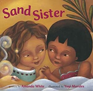 Sand Sister by Yuyi Morales, Amanda White
