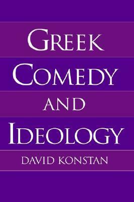 Greek Comedy and Ideology by David Konstan