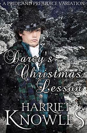 Darcy's Christmas Lesson: A Pride and Prejudice Variation by Harriet Knowles, A Lady