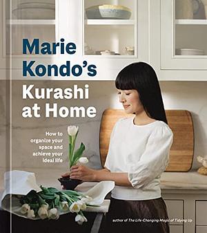 Kurashi at Home: How to Organize Your Space and Achieve Your Ideal Life by Marie Kondo