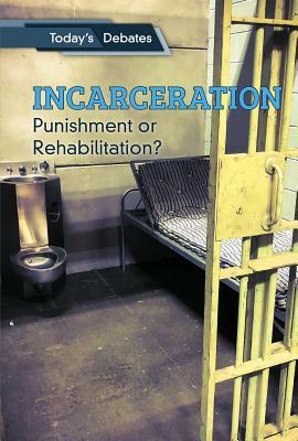Incarceration: Punishment or Rehabilitation? by Jeff Burlingame, Erin L. McCoy