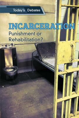 Incarceration: Punishment or Rehabilitation? by Erin L. McCoy, Jeff Burlingame