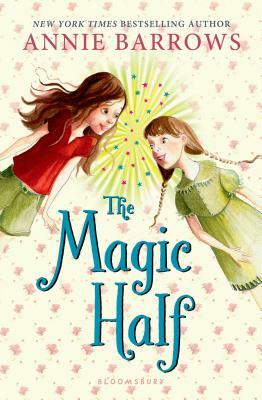 The Magic Half by Annie Barrows