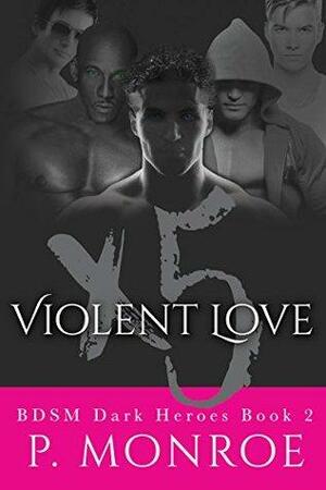 Violent Love X 5: BDSM Dark Heroes 2 by P. Monroe