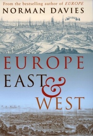 Europe East And West by Norman Davies