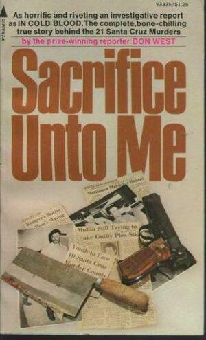 Sacrifice Unto Me: The 21 Santa Cruz Murders by Don West