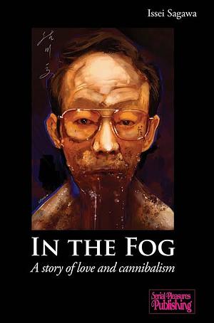 In the Fog: A story of love and cannibalism by Issei Sagawa