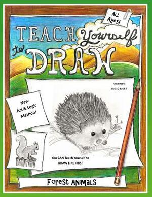 Teach Yourself to Draw - Forest Animals: For Artists and Animal Lovers of All Ages by Anna Miriam Brown