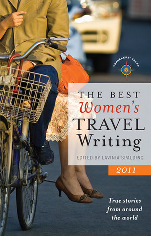 The Best Women's Travel Writing 2011: True Stories from Around the World by Lavinia Spalding