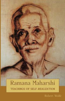 Ramana Maharshi: Teachings of Self-Realization by Robert Wolfe