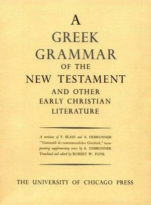 Greek Grammar of the New Testament and Other Early Christian Literature by Friedrich Blass, Albert Debrunner